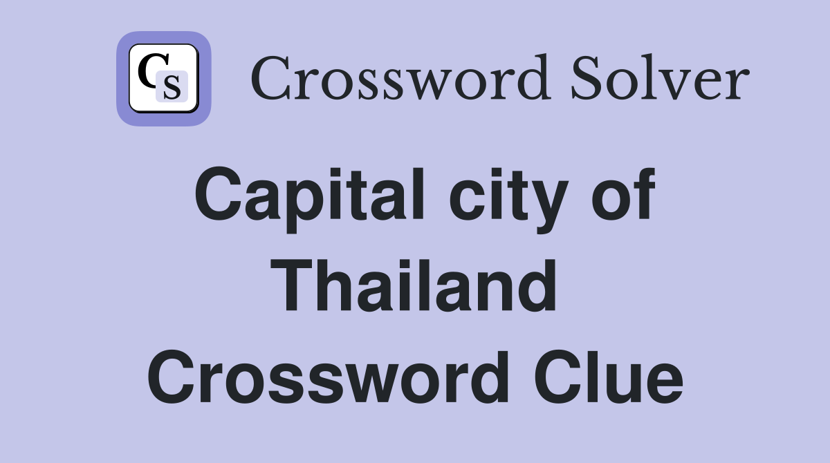Capital city of Thailand Crossword Clue Answers Crossword Solver